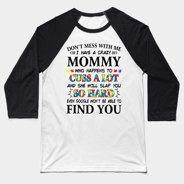 Don_t mess with me i have a crazy mommy autism Baseball T-Shirt by Danielsmfbb